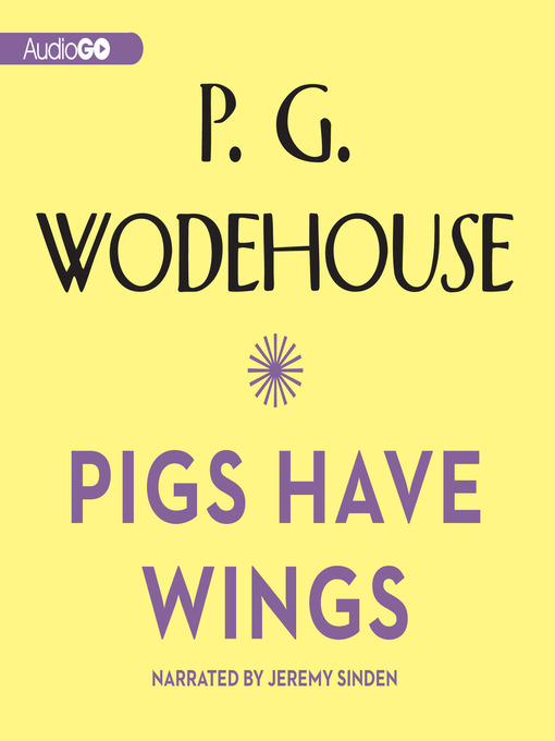 Title details for Pigs Have Wings by P. G. Wodehouse - Wait list